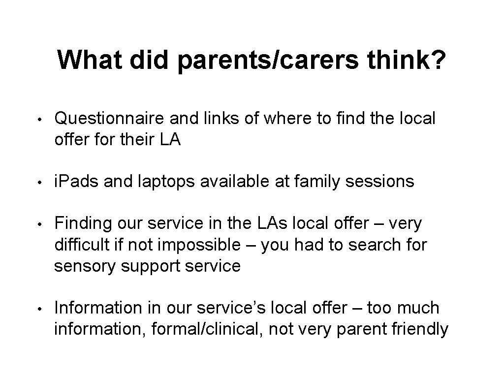 What did parents/carers think? • Questionnaire and links of where to find the local