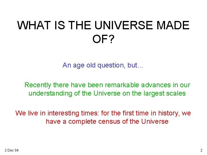 WHAT IS THE UNIVERSE MADE OF? An age old question, but… Recently there have