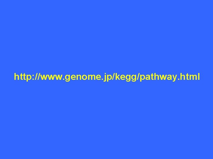 http: //www. genome. jp/kegg/pathway. html 