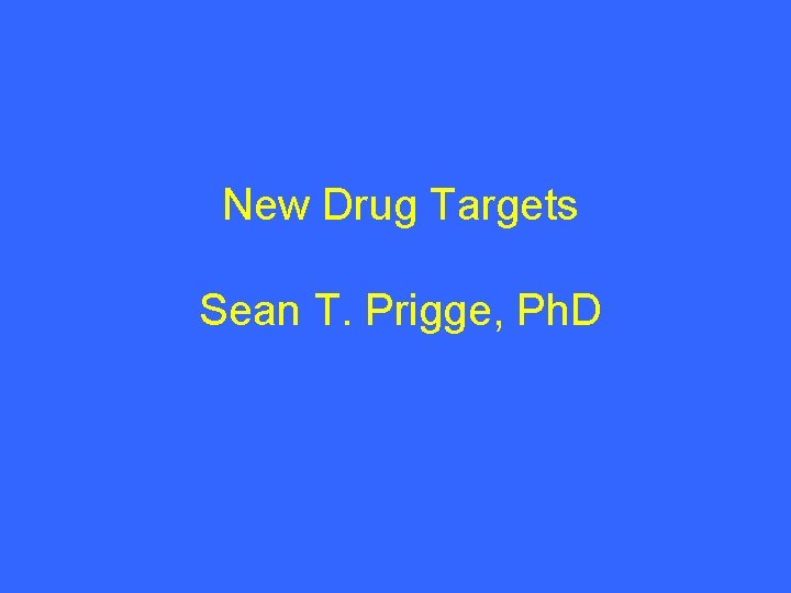 New Drug Targets Sean T. Prigge, Ph. D 