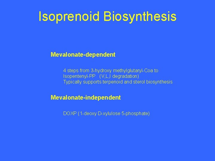 Isoprenoid Biosynthesis Mevalonate-dependent 4 steps from 3 -hydroxy methylglutaryl-Coa to Isopentenyl-PP (V, L, I