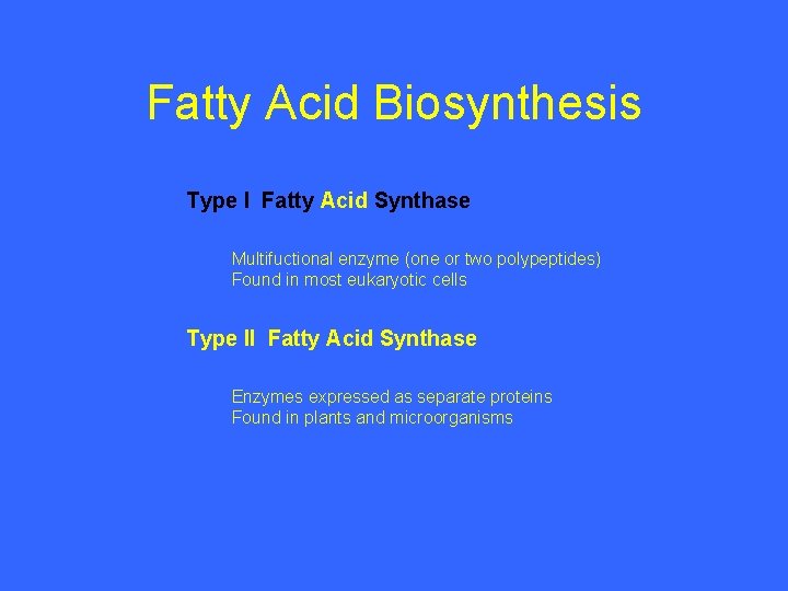 Fatty Acid Biosynthesis Type I Fatty Acid Synthase Multifuctional enzyme (one or two polypeptides)