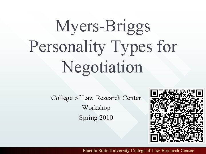 Myers-Briggs Personality Types for Negotiation College of Law Research Center Workshop Spring 2010 Florida