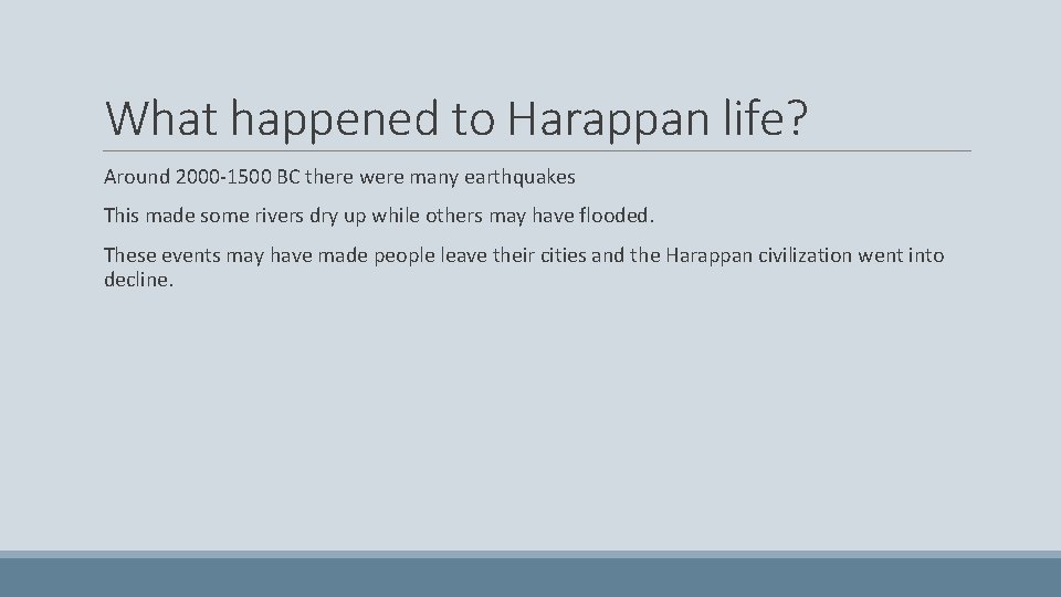 What happened to Harappan life? Around 2000 -1500 BC there were many earthquakes This
