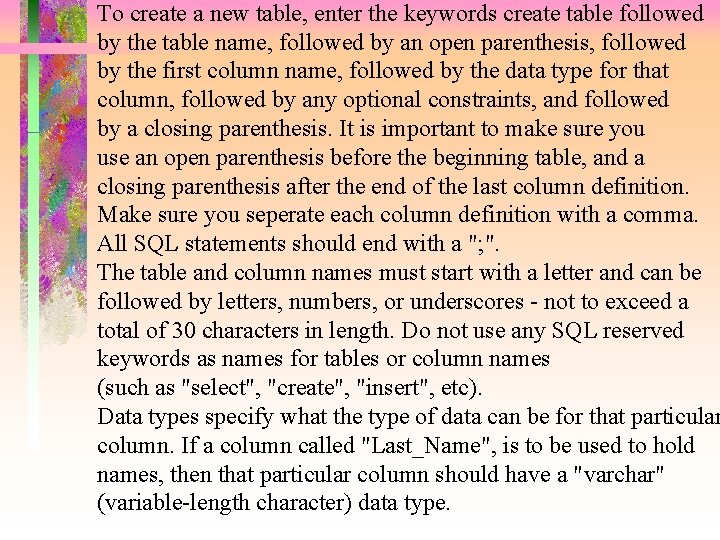 To create a new table, enter the keywords create table followed by the table