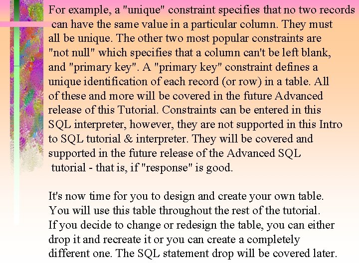 For example, a "unique" constraint specifies that no two records can have the same