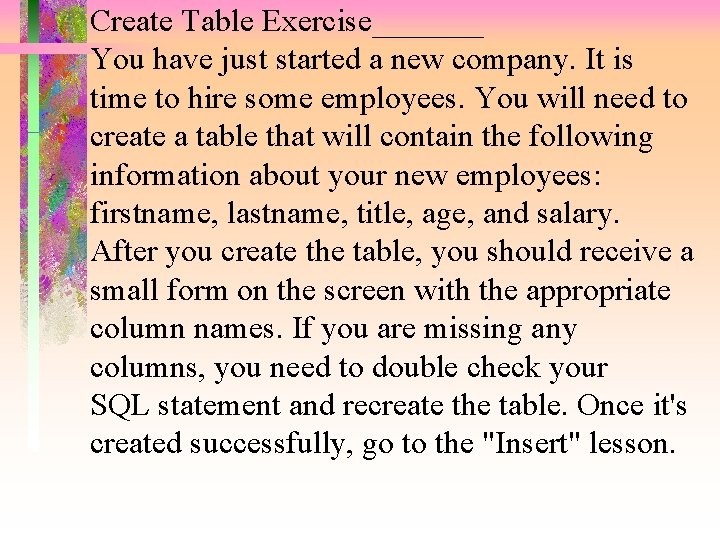 Create Table Exercise_______ You have just started a new company. It is time to