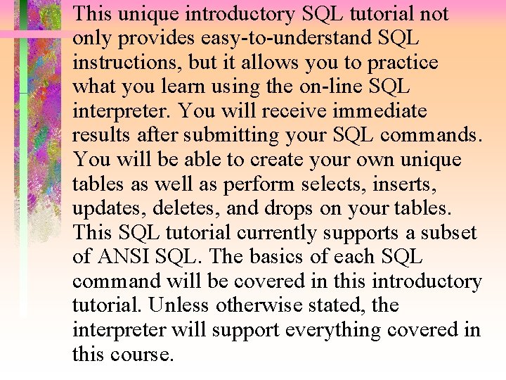 This unique introductory SQL tutorial not only provides easy-to-understand SQL instructions, but it allows