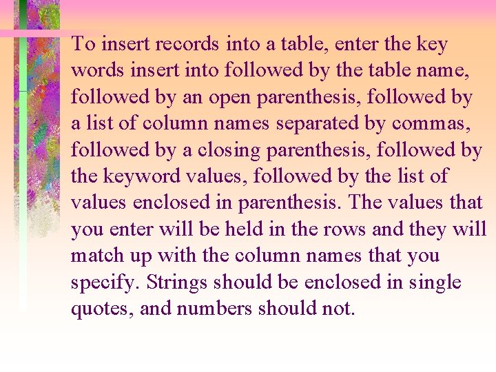 To insert records into a table, enter the key words insert into followed by