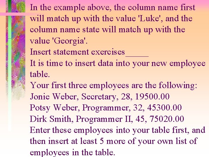 In the example above, the column name first will match up with the value