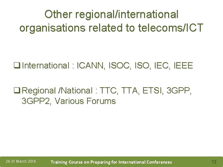 Other regional/international organisations related to telecoms/ICT q International : ICANN, ISOC, ISO, IEC, IEEE