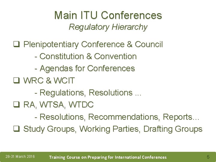 Main ITU Conferences Regulatory Hierarchy q Plenipotentiary Conference & Council - Constitution & Convention