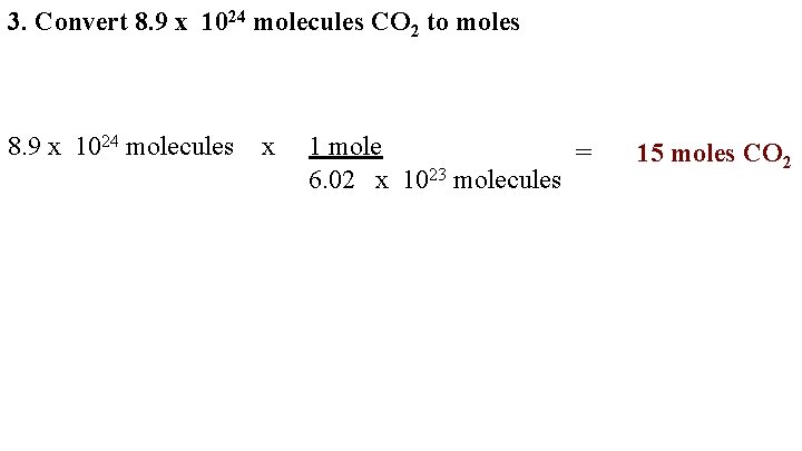 3. Convert 8. 9 x 1024 molecules CO 2 to moles 8. 9 x