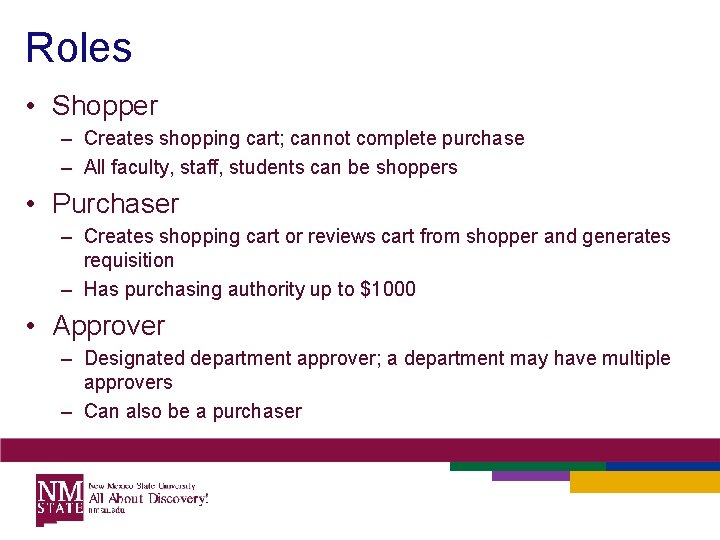 Roles • Shopper – Creates shopping cart; cannot complete purchase – All faculty, staff,