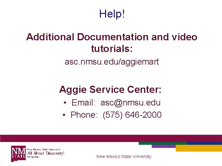 Help! Additional Documentation and video tutorials: asc. nmsu. edu/aggiemart Aggie Service Center: • Email: