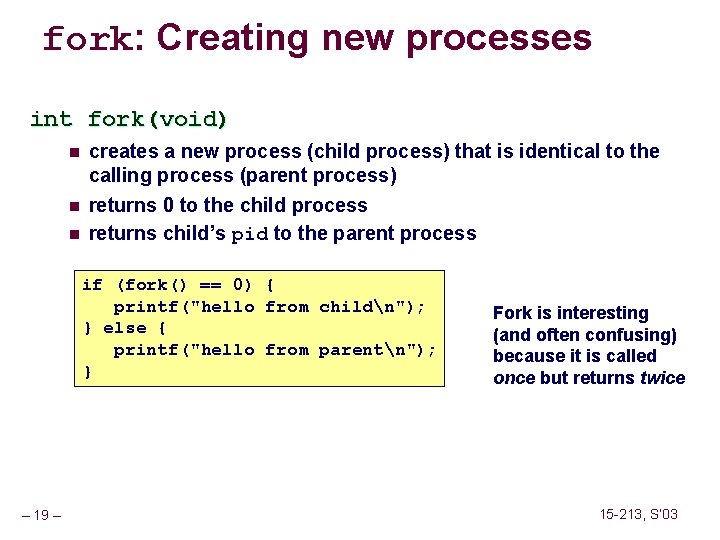 fork: Creating new processes int fork(void) n n n creates a new process (child