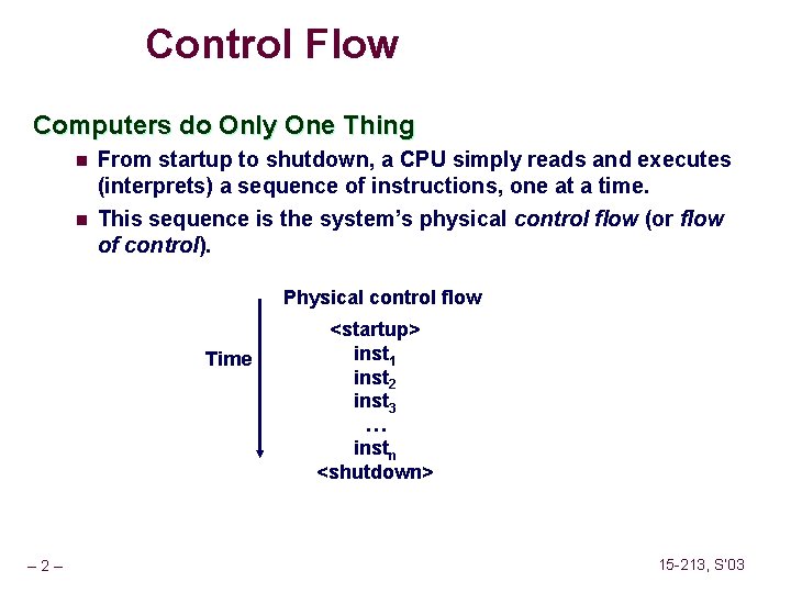 Control Flow Computers do Only One Thing n n From startup to shutdown, a