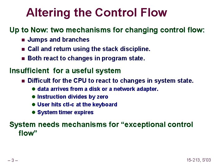 Altering the Control Flow Up to Now: two mechanisms for changing control flow: n