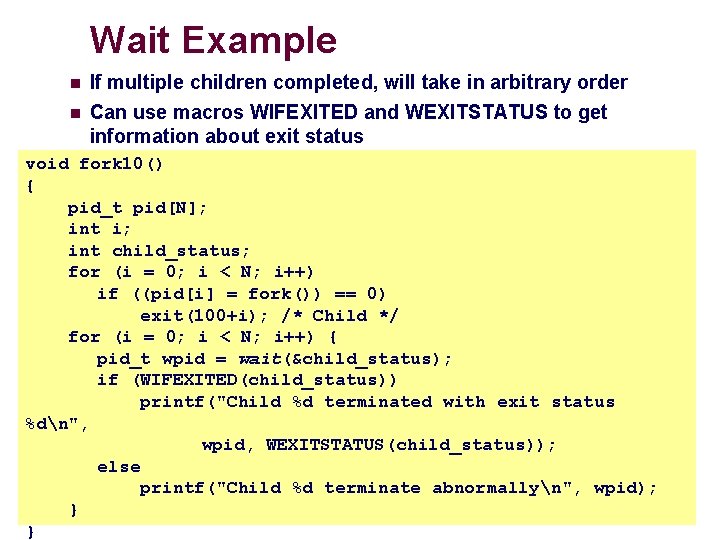 Wait Example n n If multiple children completed, will take in arbitrary order Can