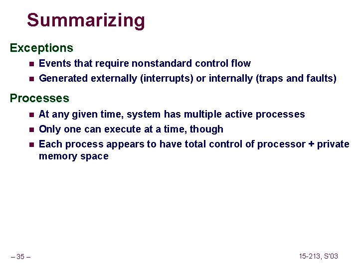 Summarizing Exceptions n Events that require nonstandard control flow n Generated externally (interrupts) or