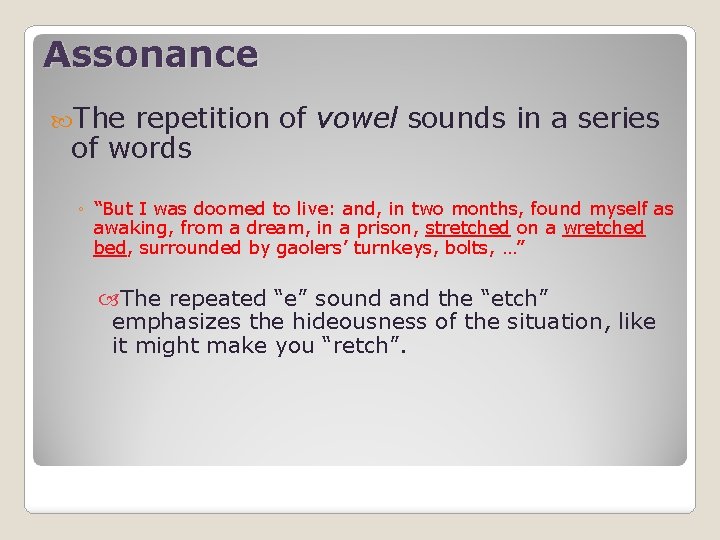 Assonance The repetition of vowel sounds in a series of words ◦ “But I