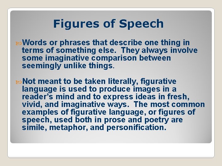 Figures of Speech Words or phrases that describe one thing in terms of something