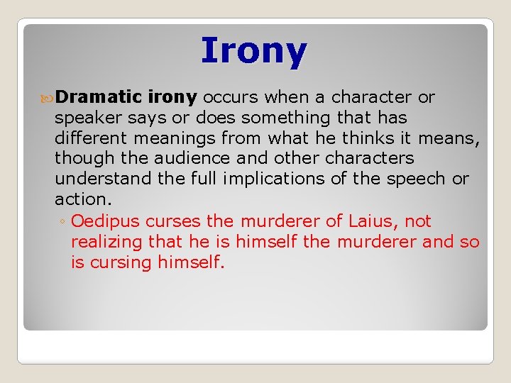 Irony Dramatic irony occurs when a character or speaker says or does something that