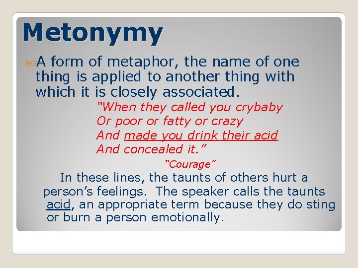 Metonymy A form of metaphor, the name of one thing is applied to another