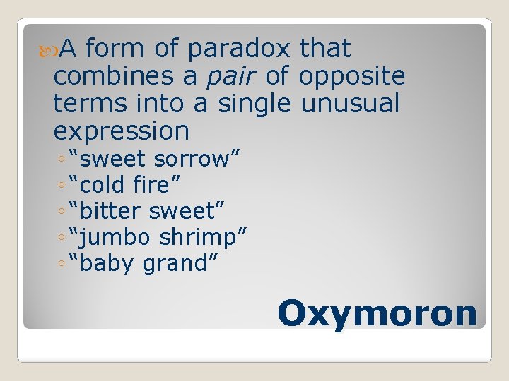  A form of paradox that combines a pair of opposite terms into a
