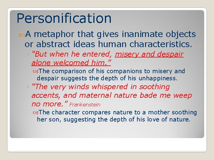 Personification A metaphor that gives inanimate objects or abstract ideas human characteristics. ◦ “But