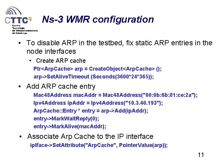 Ns-3 WMR configuration • To disable ARP in the testbed, fix static ARP entries