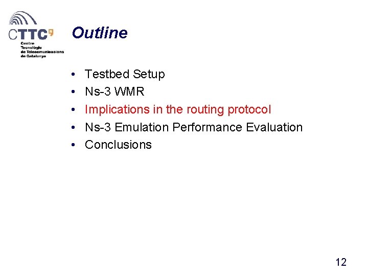 Outline • • • Testbed Setup Ns-3 WMR Implications in the routing protocol Ns-3