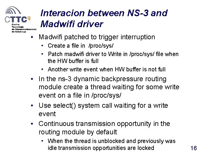 Interacion between NS-3 and Madwifi driver • Madwifi patched to trigger interruption • Create