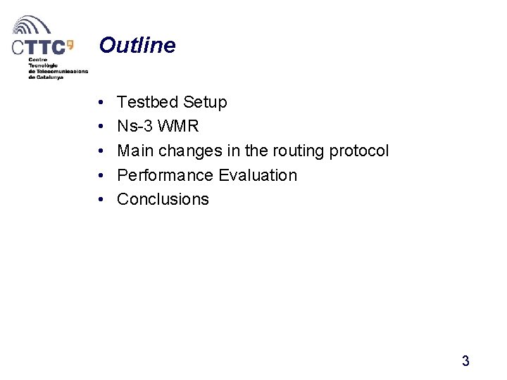 Outline • • • Testbed Setup Ns-3 WMR Main changes in the routing protocol