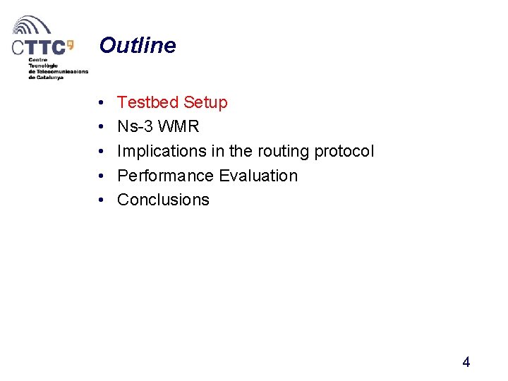 Outline • • • Testbed Setup Ns-3 WMR Implications in the routing protocol Performance