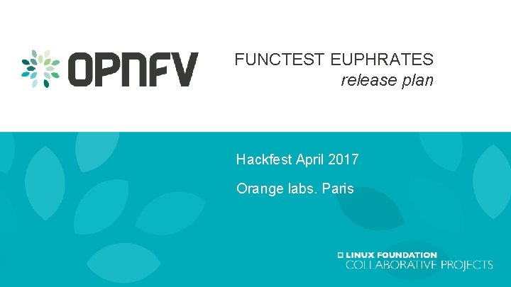 FUNCTEST EUPHRATES release plan Hackfest April 2017 Orange labs. Paris 