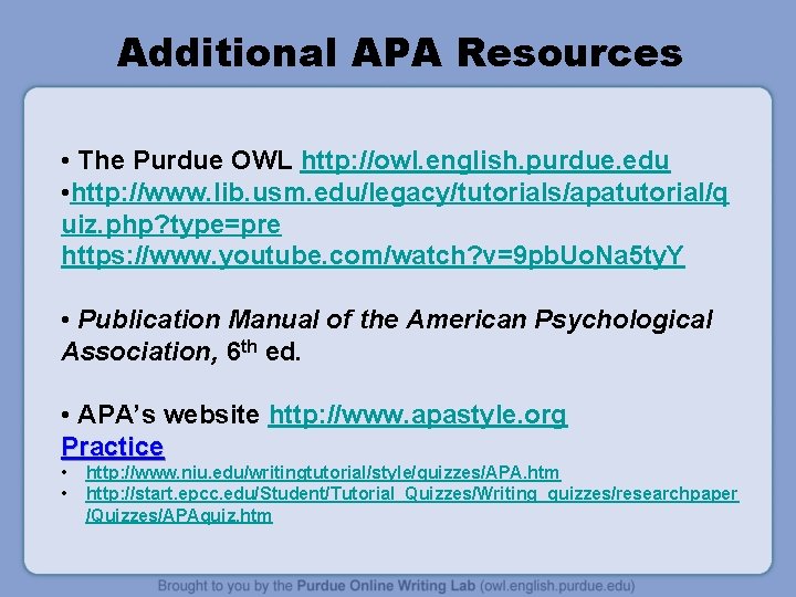 Additional APA Resources • The Purdue OWL http: //owl. english. purdue. edu • http: