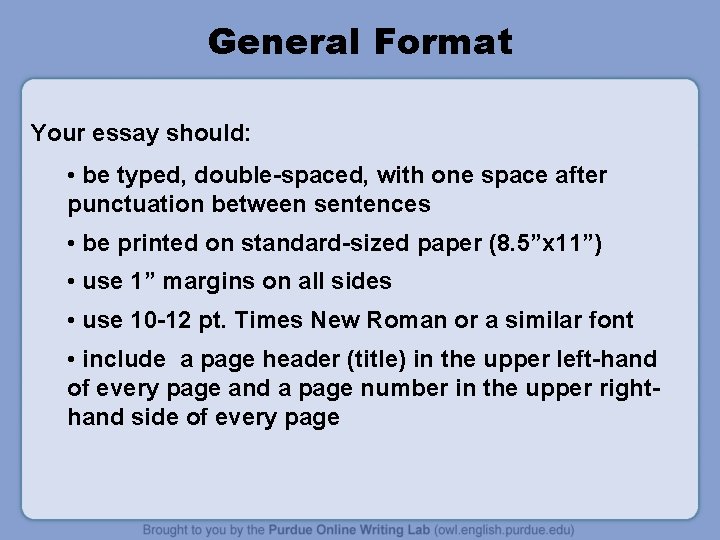 General Format Your essay should: • be typed, double-spaced, with one space after punctuation