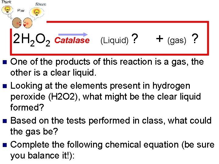 2 H 2 O 2 Catalase n n (Liquid) ? + (gas) ? One