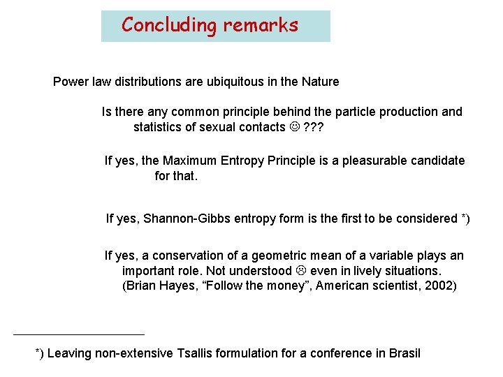 Concluding remarks Power law distributions are ubiquitous in the Nature Is there any common