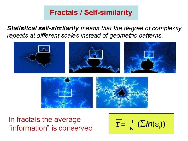 Fractals / Self-similarity Statistical self-similarity means that the degree of complexity repeats at different