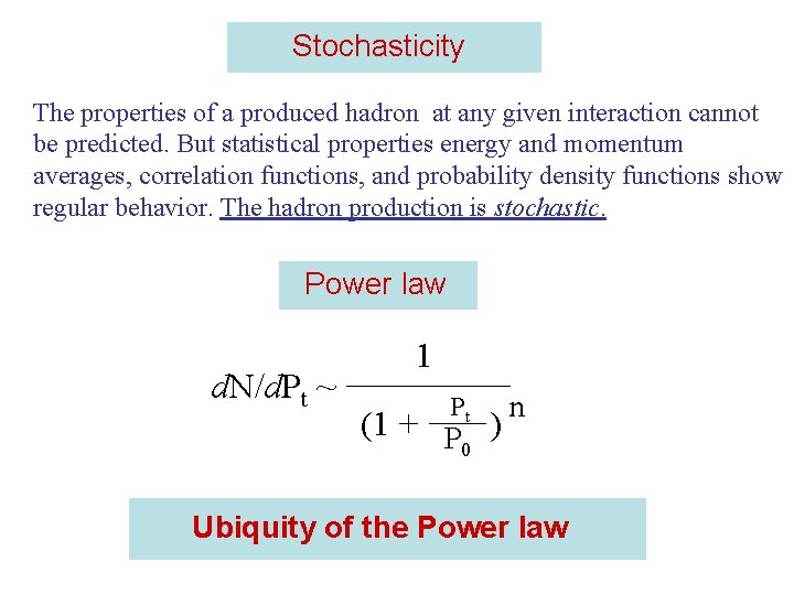 Stochasticity The properties of a produced hadron at any given interaction cannot be predicted.