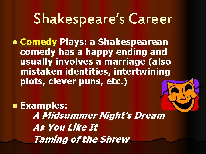 Shakespeare’s Career l Comedy Plays: a Shakespearean comedy has a happy ending and usually