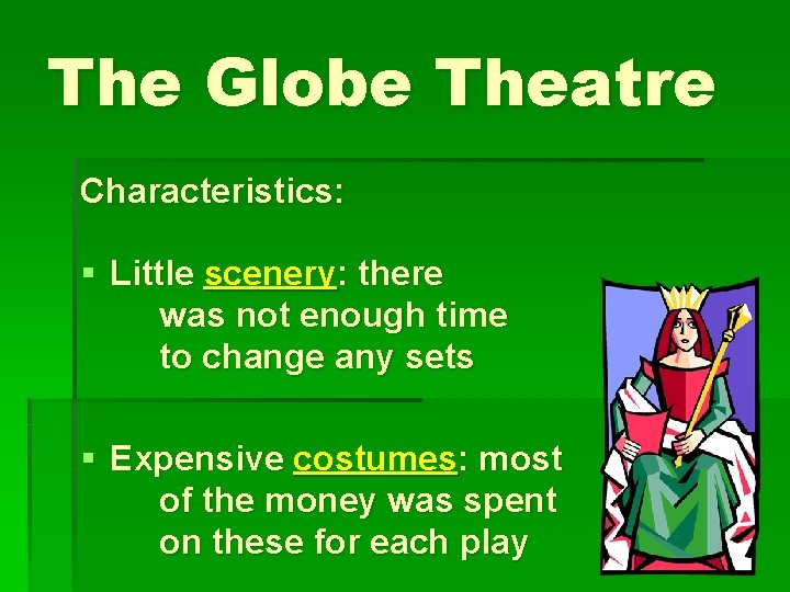 The Globe Theatre Characteristics: § Little scenery: there was not enough time to change