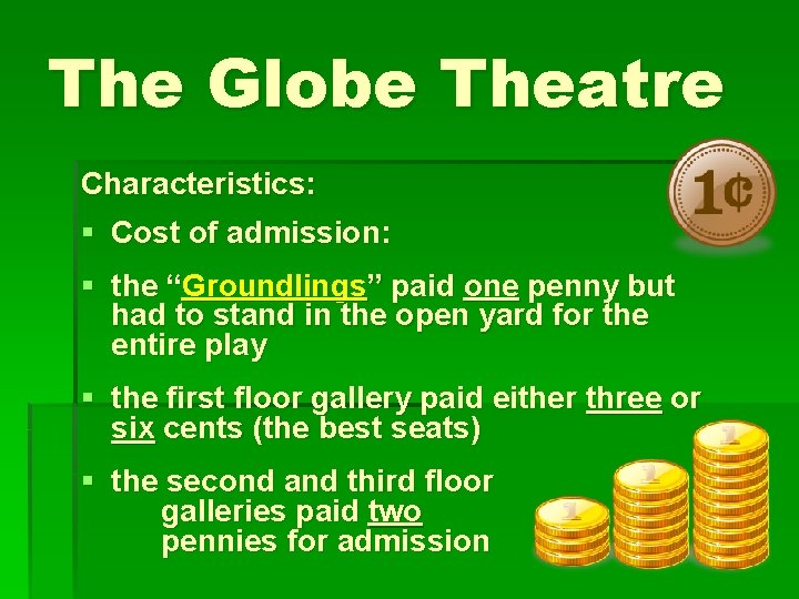 The Globe Theatre Characteristics: § Cost of admission: § the “Groundlings” paid one penny