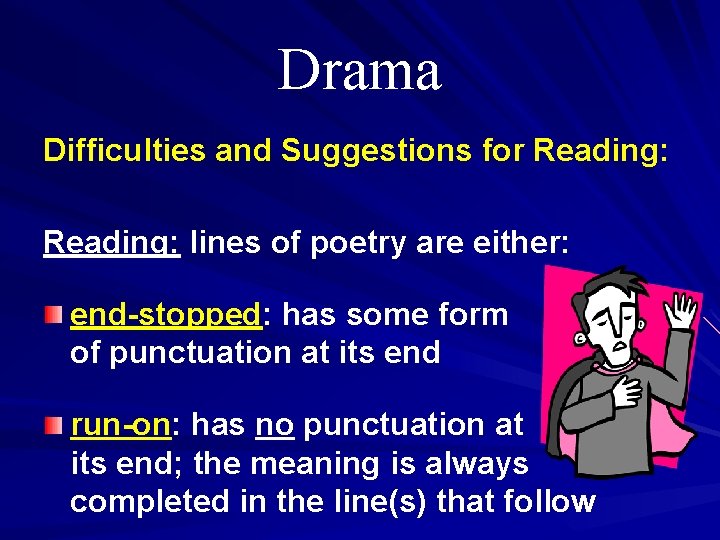 Drama Difficulties and Suggestions for Reading: lines of poetry are either: end-stopped: has some