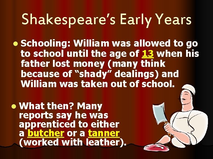Shakespeare’s Early Years l Schooling: William was allowed to go to school until the