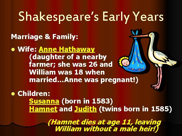 Shakespeare’s Early Years Marriage & Family: l Wife: Anne Hathaway (daughter of a nearby