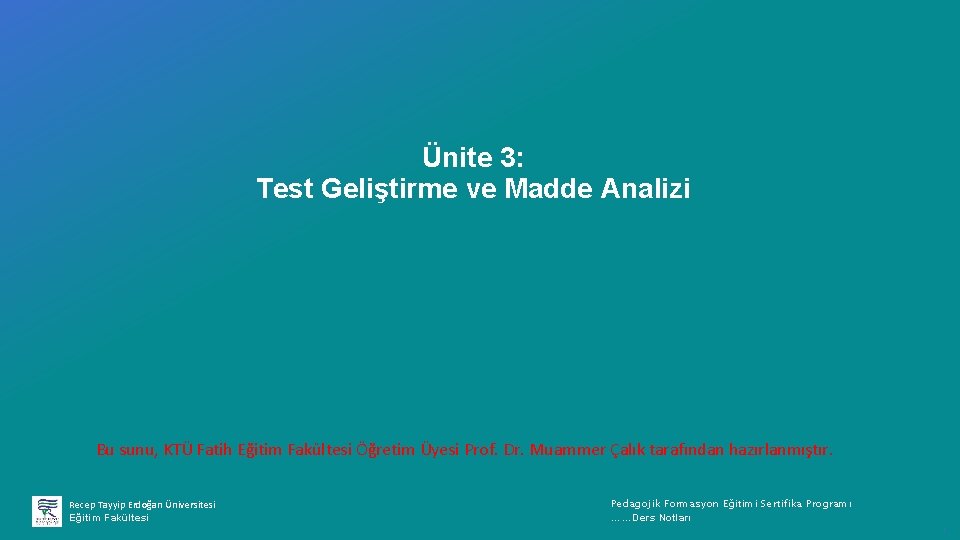 Ünite 3: Test Geliştirme ve Madde Analizi Bu sunu, KTÜ Fatih Eğitim Fakültesi Öğretim