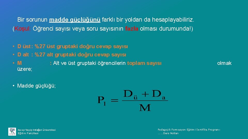 Bir sorunun madde güçlüğünü farklı bir yoldan da hesaplayabiliriz. (Koşul: Öğrenci sayısı veya soru